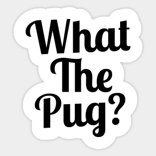 What the Pug? Sticker